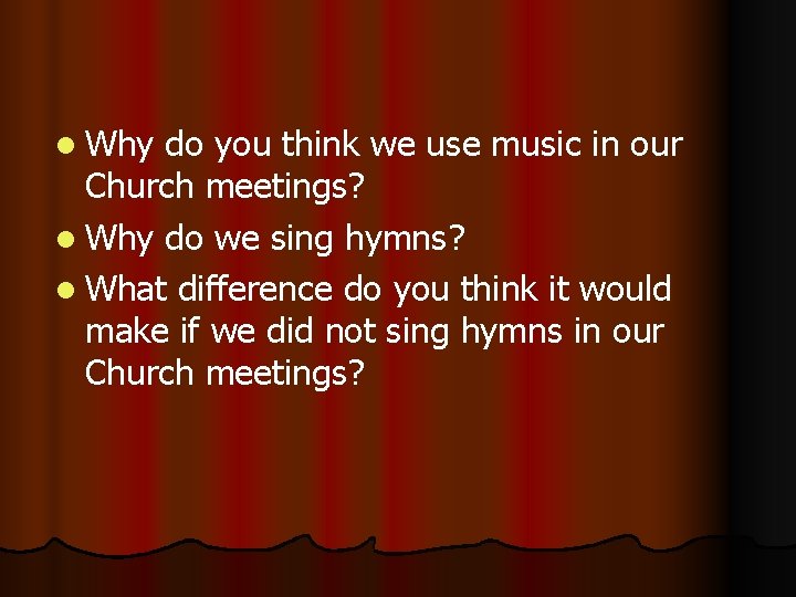 l Why do you think we use music in our Church meetings? l Why