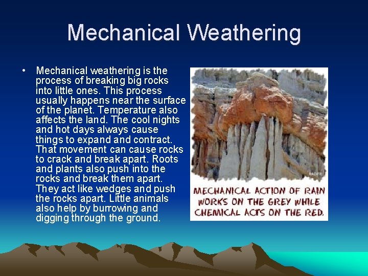 Mechanical Weathering • Mechanical weathering is the process of breaking big rocks into little