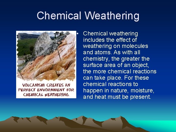 Chemical Weathering • Chemical weathering includes the effect of weathering on molecules and atoms.