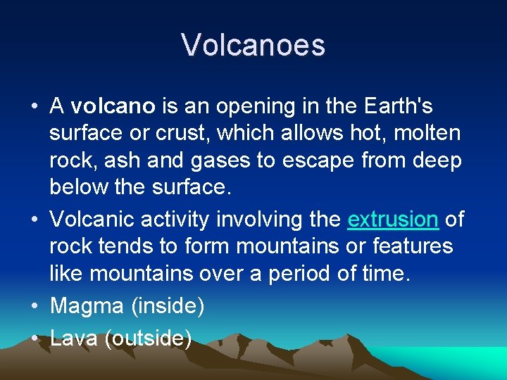 Volcanoes • A volcano is an opening in the Earth's surface or crust, which