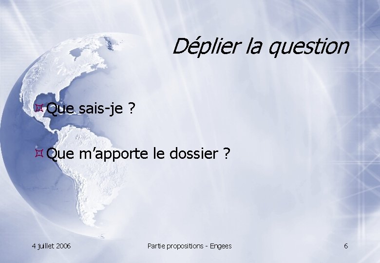 Déplier la question Que sais-je ? Que m’apporte le dossier ? 4 juillet 2006