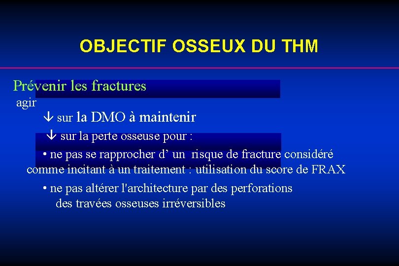 OBJECTIF OSSEUX DU THM Prévenir les fractures agir sur la DMO à maintenir sur