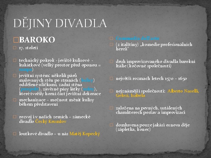 DĚJINY DIVADLA �BAROKO � 17. století � technický pokrok - jeviště kulisové - kukátkové