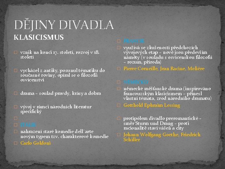 DĚJINY DIVADLA KLASICISMUS � vznik na konci 17. století, rozvoj v 18. století �