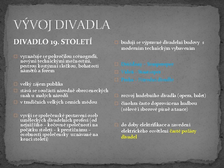 VÝVOJ DIVADLA DIVADLO 19. STOLETÍ � budují se výpravné divadelní budovy s moderním technickým