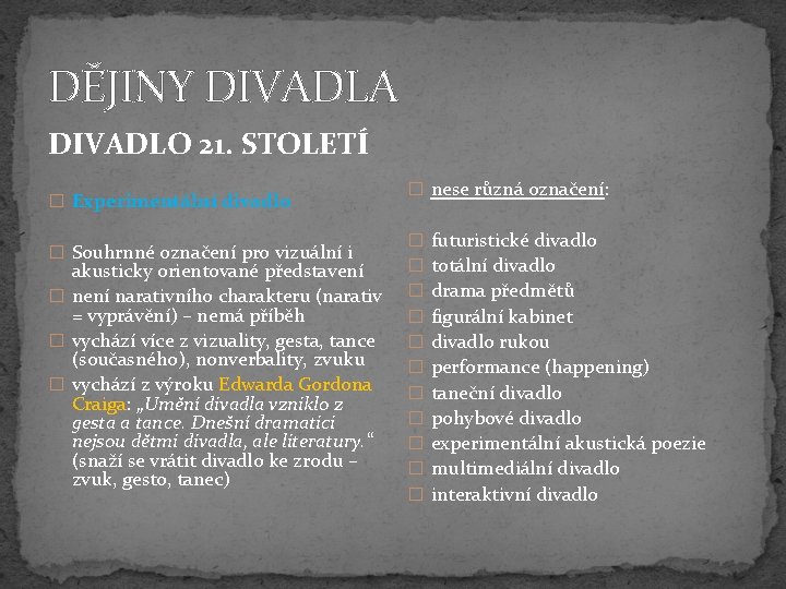 DĚJINY DIVADLA DIVADLO 21. STOLETÍ � Experimentální divadlo � Souhrnné označení pro vizuální i