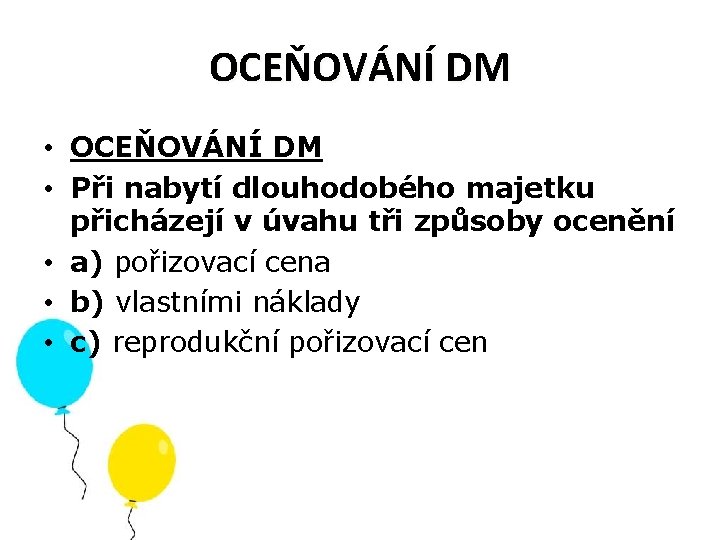 OCEŇOVÁNÍ DM • Při nabytí dlouhodobého majetku přicházejí v úvahu tři způsoby ocenění •