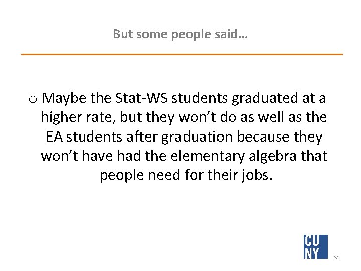 But some people said… o Maybe the Stat‐WS students graduated at a higher rate,