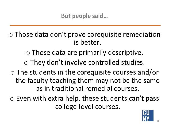 But people said… o Those data don’t prove corequisite remediation is better. o Those
