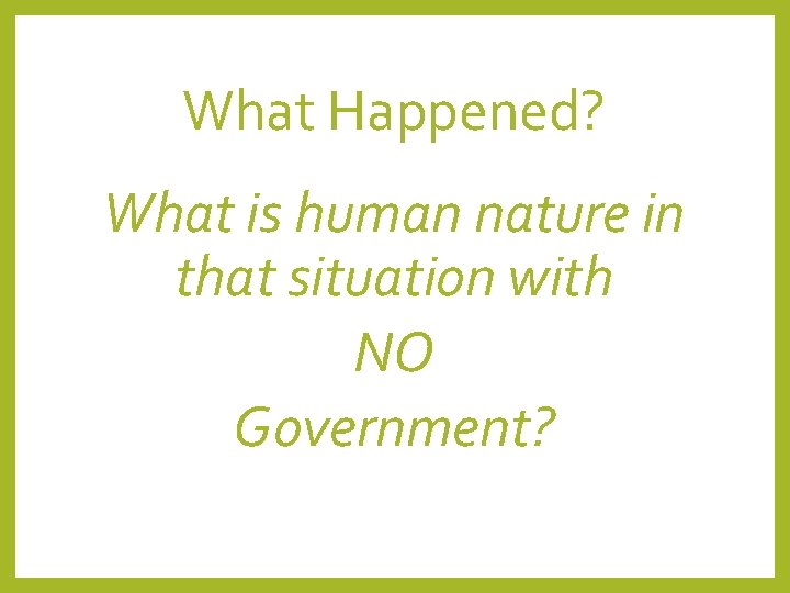 What Happened? What is human nature in that situation with NO Government? What Happened? What is human nature in that situation with NO Government?
