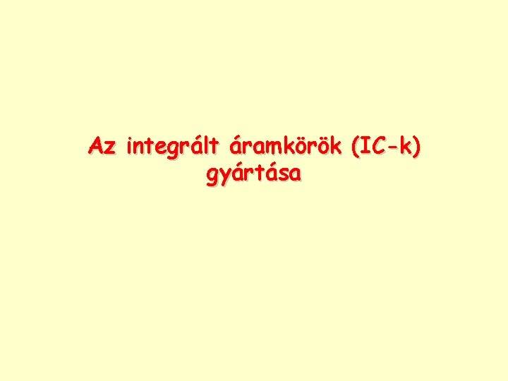 Az integrált áramkörök (IC-k) gyártása 