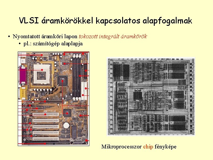 VLSI áramkörökkel kapcsolatos alapfogalmak • Nyomtatott áramköri lapon tokozott integrált áramkörök • pl. :