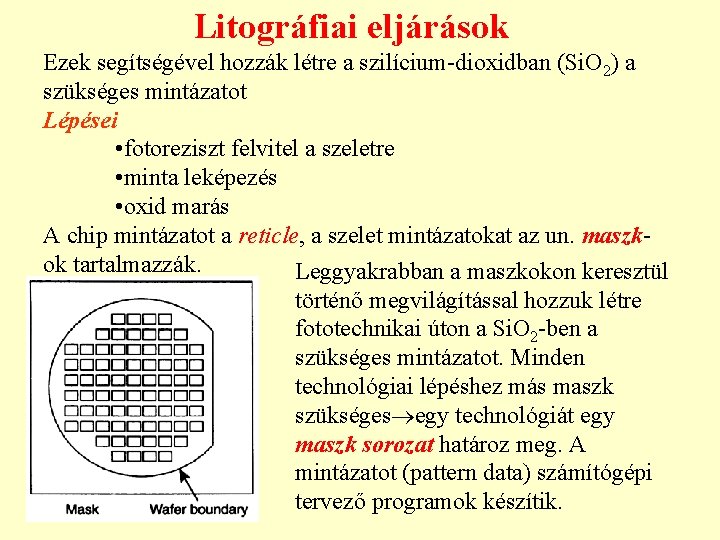 Litográfiai eljárások Ezek segítségével hozzák létre a szilícium-dioxidban (Si. O 2) a szükséges mintázatot