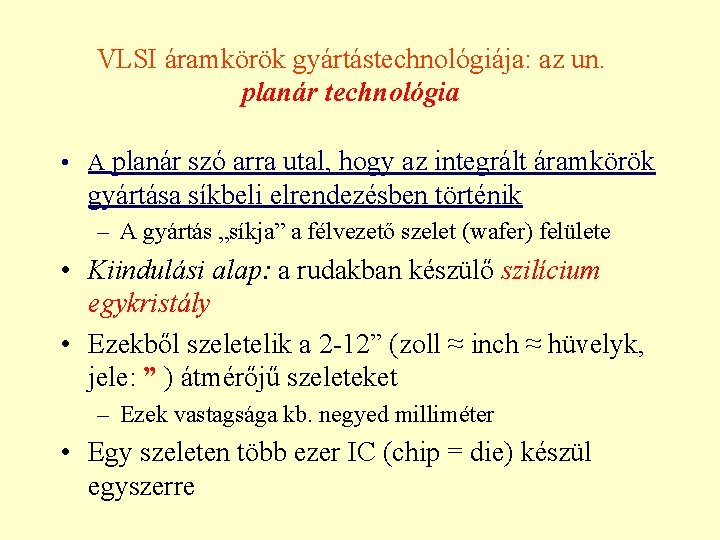 VLSI áramkörök gyártástechnológiája: az un. planár technológia • A planár szó arra utal, hogy