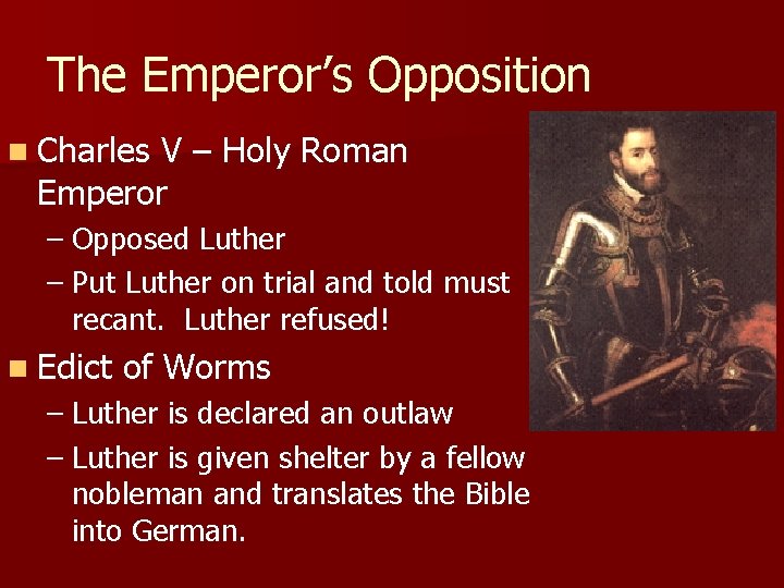 The Emperor’s Opposition n Charles V – Holy Roman Emperor – Opposed Luther –