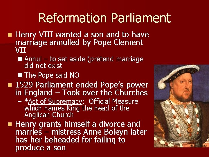 Reformation Parliament n Henry VIII wanted a son and to have marriage annulled by