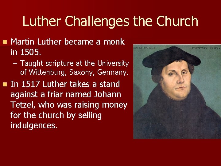 Luther Challenges the Church n Martin Luther became a monk in 1505. – Taught