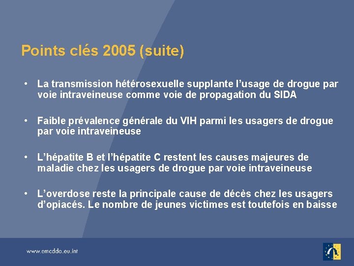 Points clés 2005 (suite) • La transmission hétérosexuelle supplante l’usage de drogue par voie