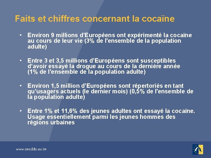 Faits et chiffres concernant la cocaïne • Environ 9 millions d’Européens ont expérimenté la