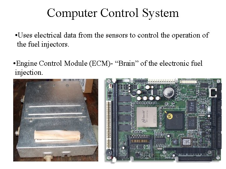 Computer Control System • Uses electrical data from the sensors to control the operation