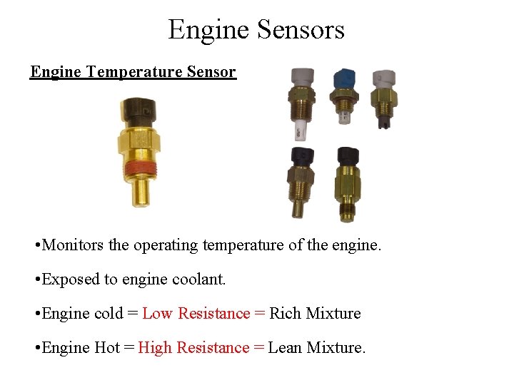 Engine Sensors Engine Temperature Sensor • Monitors the operating temperature of the engine. •