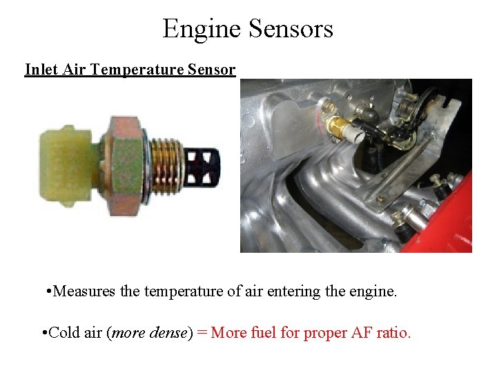 Engine Sensors Inlet Air Temperature Sensor • Measures the temperature of air entering the