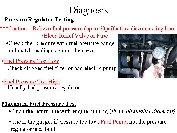Diagnosis Pressure Regulator Testing ***Caution – Relieve fuel pressure (up to 60 psi)before disconnecting
