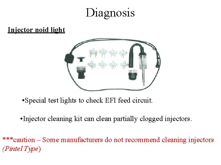 Diagnosis Injector noid light • Special test lights to check EFI feed circuit. •