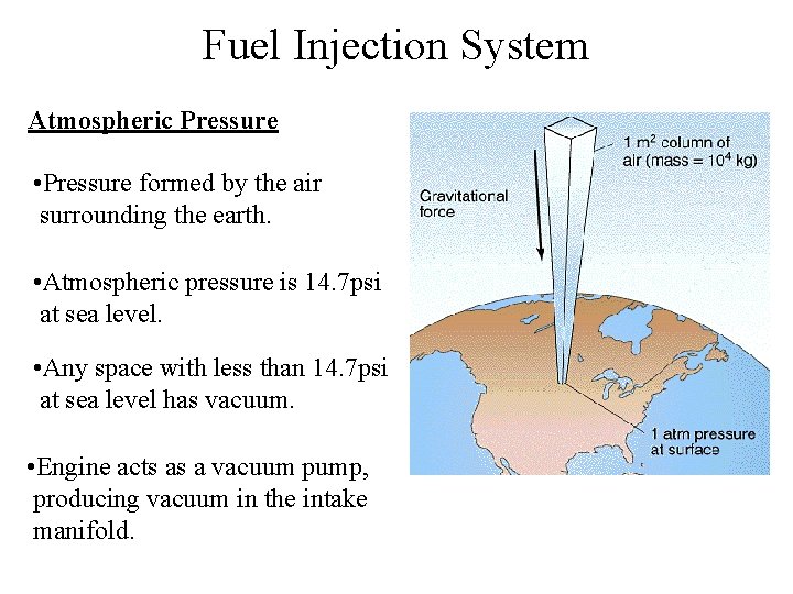 Fuel Injection System Atmospheric Pressure • Pressure formed by the air surrounding the earth.