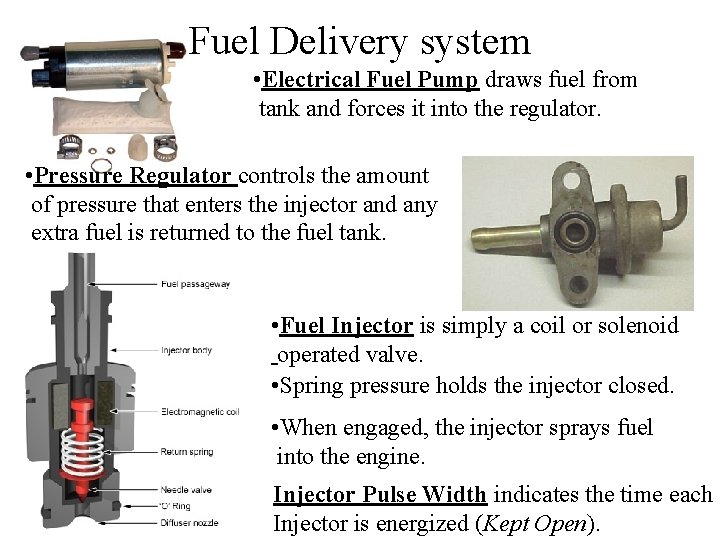 Fuel Delivery system • Electrical Fuel Pump draws fuel from tank and forces it