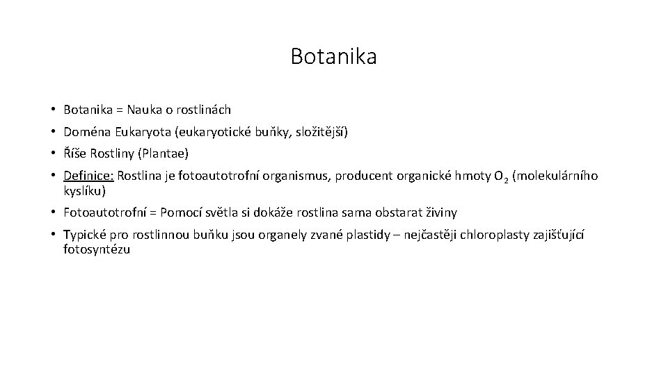 Botanika • Botanika = Nauka o rostlinách • Doména Eukaryota (eukaryotické buňky, složitější) •
