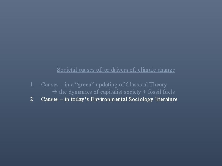 Societal causes of, or drivers of, climate change 1 2 Causes – in a