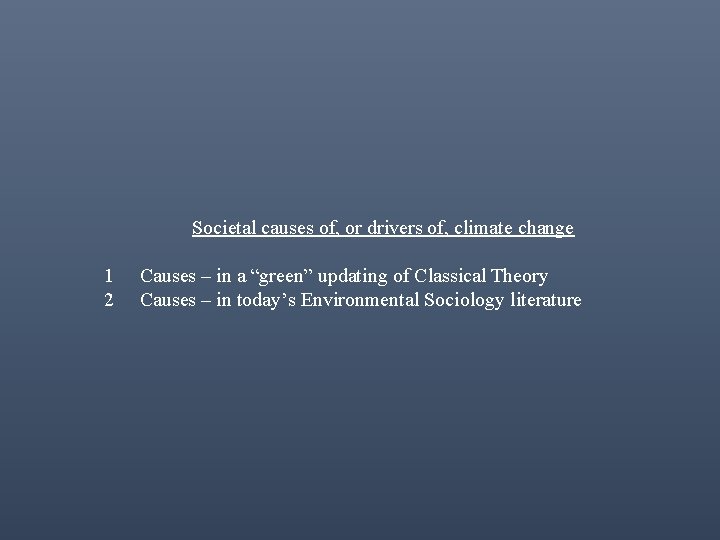 Societal causes of, or drivers of, climate change 1 2 Causes – in a
