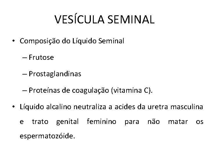 VESÍCULA SEMINAL • Composição do Líquido Seminal – Frutose – Prostaglandinas – Proteínas de