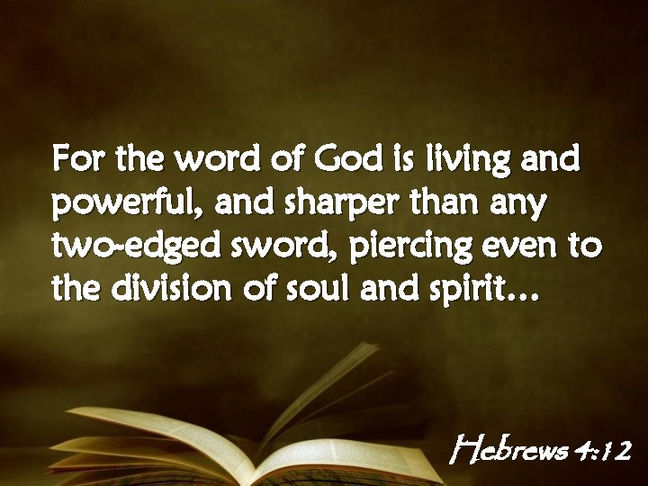 For the word of God is living and powerful, and sharper than any two-edged