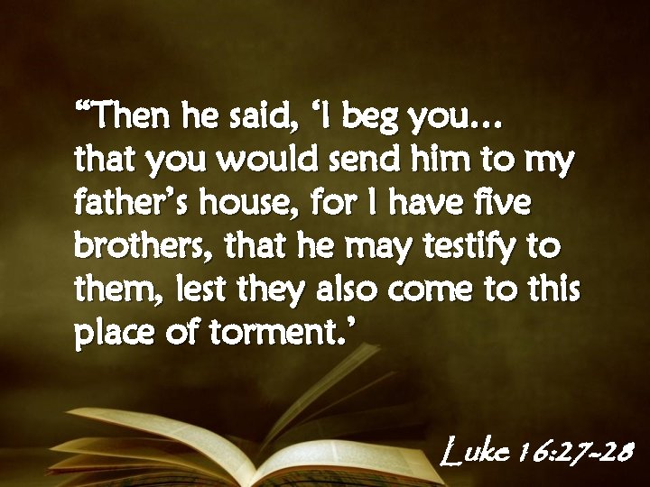 “Then he said, ‘I beg you… that you would send him to my father’s