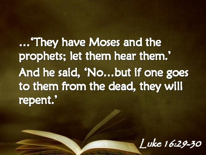 …‘They have Moses and the prophets; let them hear them. ’ And he said,