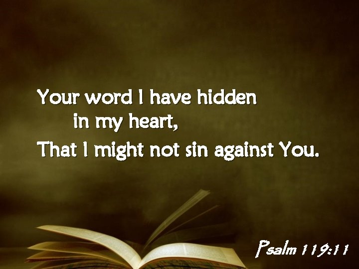 Your word I have hidden in my heart, That I might not sin against