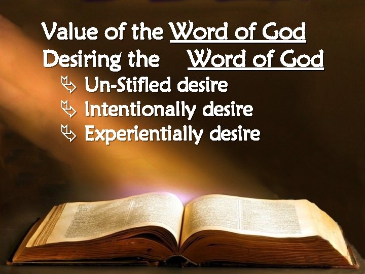 Value of the Word of God Desiring the Word of God Ä Un-Stifled desire