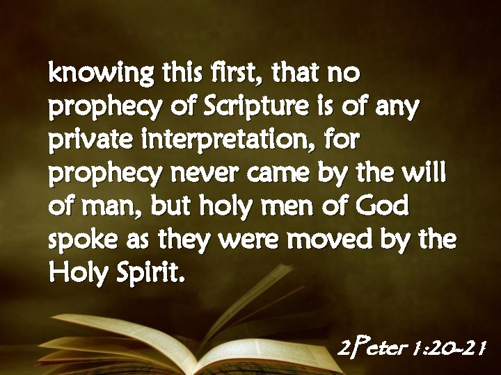 knowing this first, that no prophecy of Scripture is of any private interpretation, for