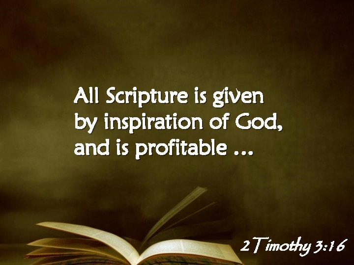 All Scripture is given by inspiration of God, and is profitable … 2 Timothy