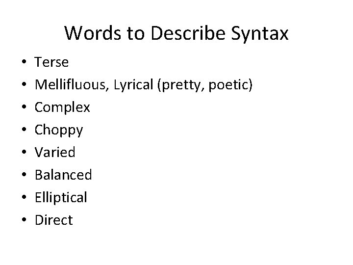 Words to Describe Syntax • • Terse Mellifluous, Lyrical (pretty, poetic) Complex Choppy Varied