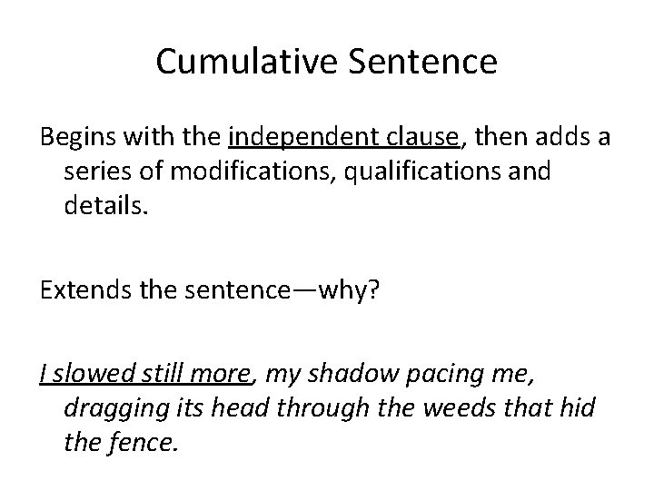 Cumulative Sentence Begins with the independent clause, then adds a series of modifications, qualifications