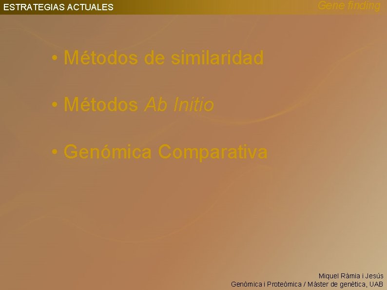 Gene finding ESTRATEGIAS ACTUALES • Métodos de similaridad • Métodos Ab Initio • Genómica