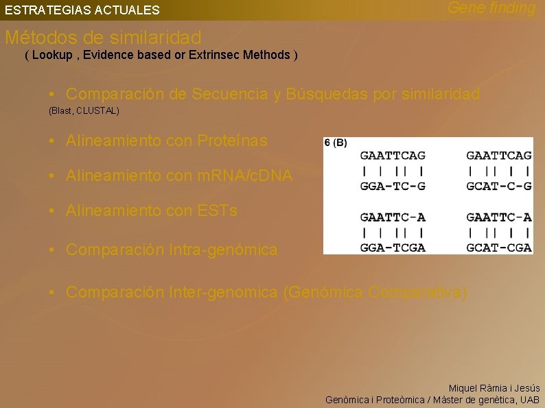 ESTRATEGIAS ACTUALES Gene finding Métodos de similaridad ( Lookup , Evidence based or Extrinsec