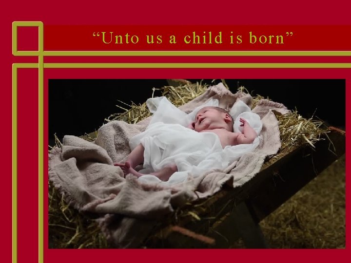 “Unto us a child is born” 