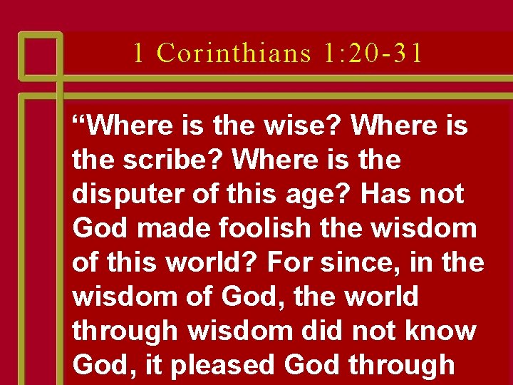 1 Corinthians 1: 20 -31 “Where is the wise? Where is the scribe? Where