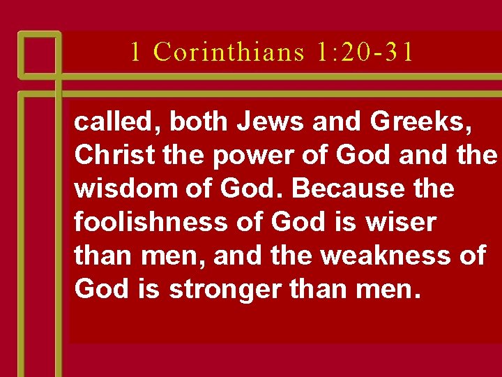 1 Corinthians 1: 20 -31 called, both Jews and Greeks, Christ the power of