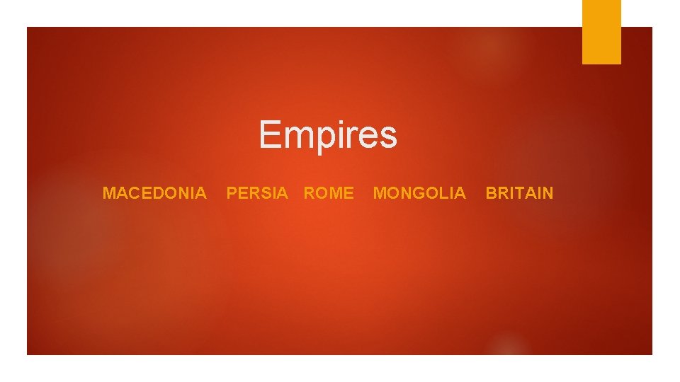 Empires MACEDONIA PERSIA ROME MONGOLIA BRITAIN 