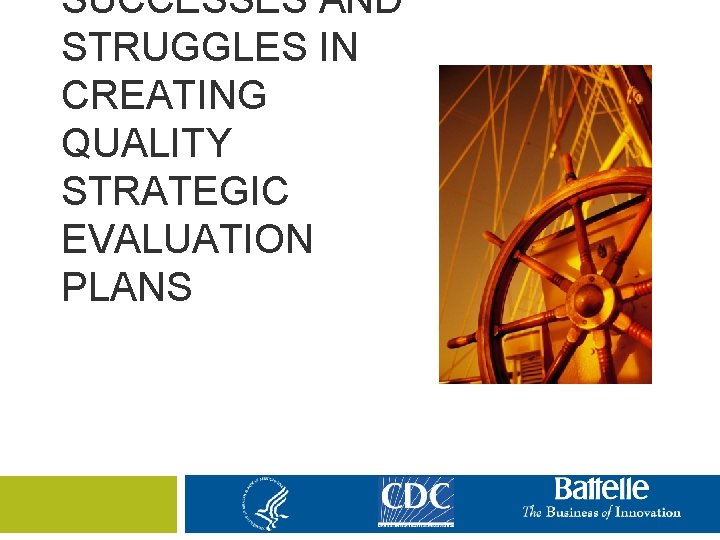 SUCCESSES AND STRUGGLES IN CREATING QUALITY STRATEGIC EVALUATION PLANS 